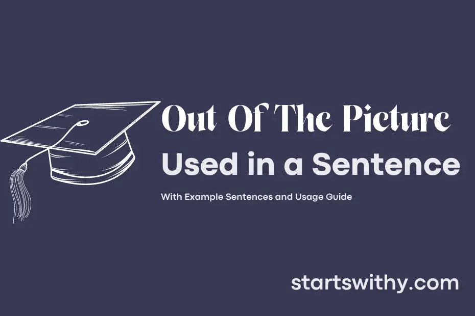 Sentence with Out Of The Picture