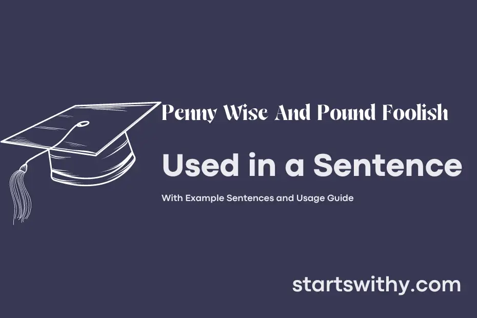 Sentence with Penny Wise And Pound Foolish