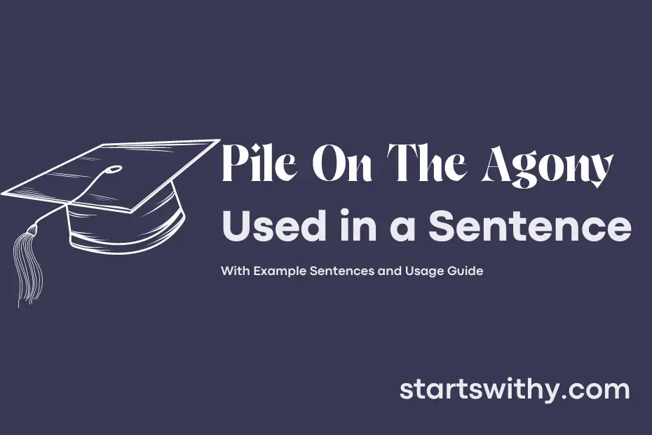 Sentence with Pile On The Agony