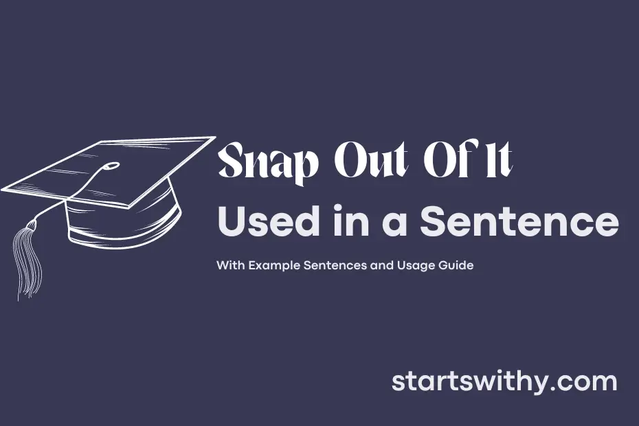 Sentence with Snap Out Of It