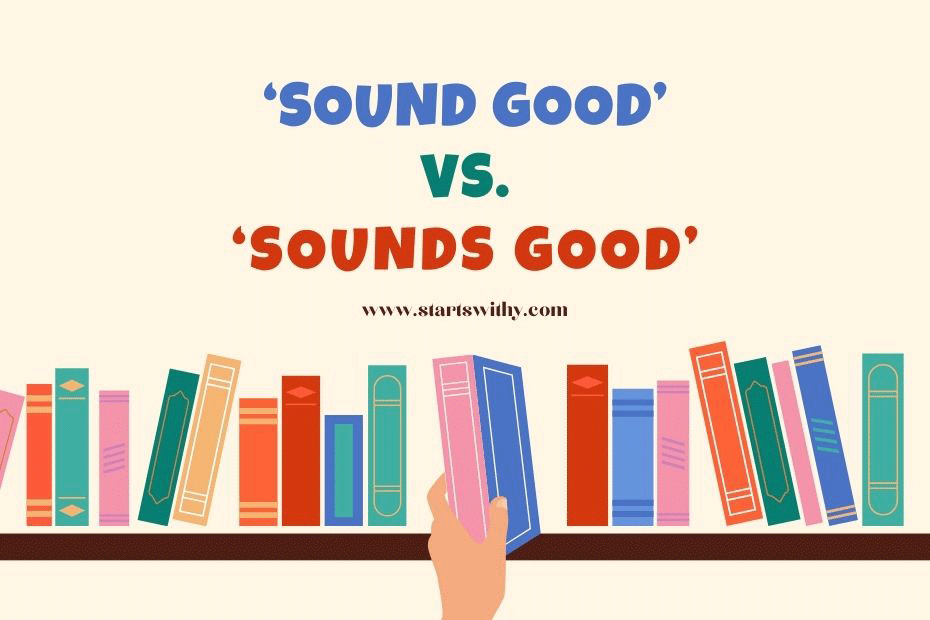 Sound Good vs. Sounds Good