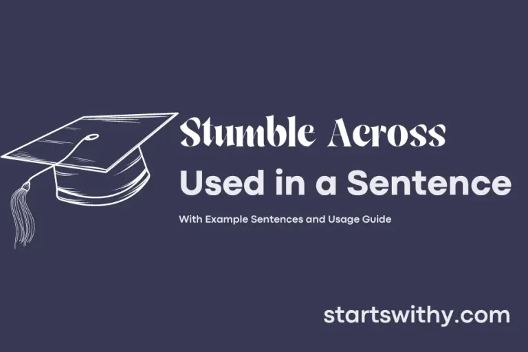 Accross Example STUMBLE ACROSS in a Sentence Examples: 21 Ways to Use Stumble Across