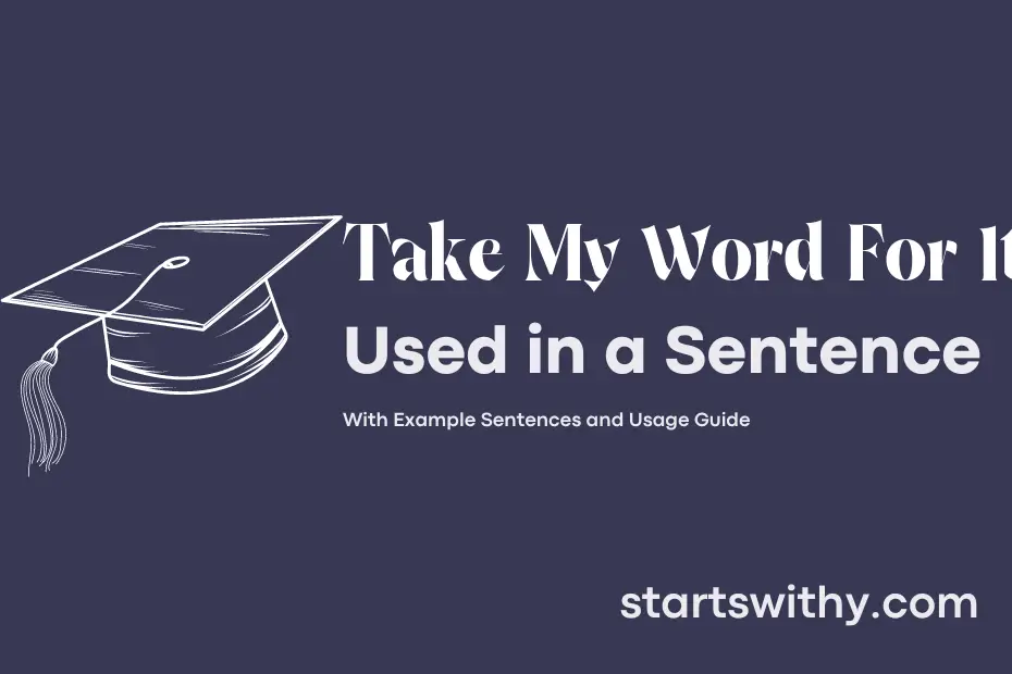 Sentence with Take My Word For It