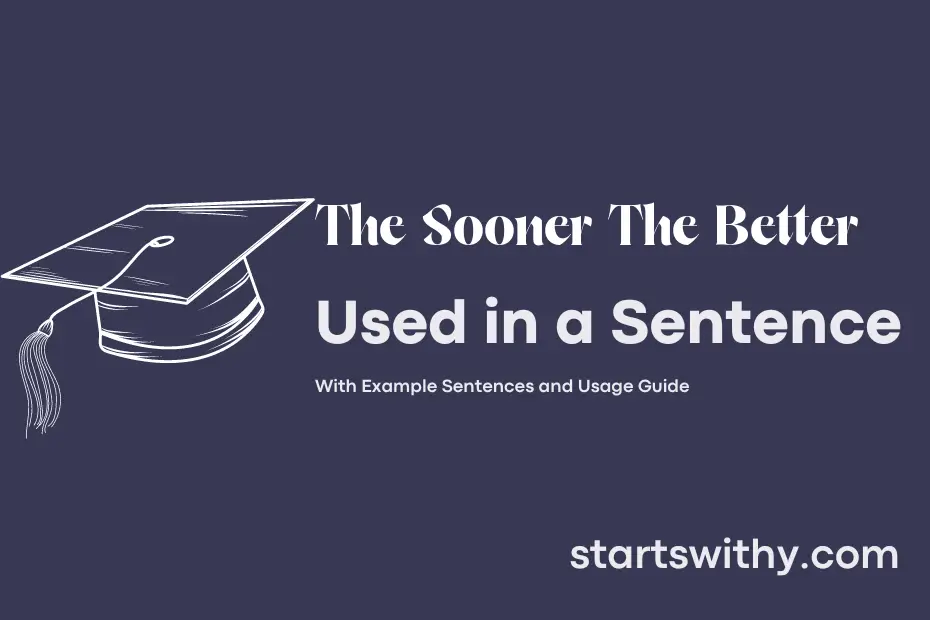 Sentence with The Sooner The Better