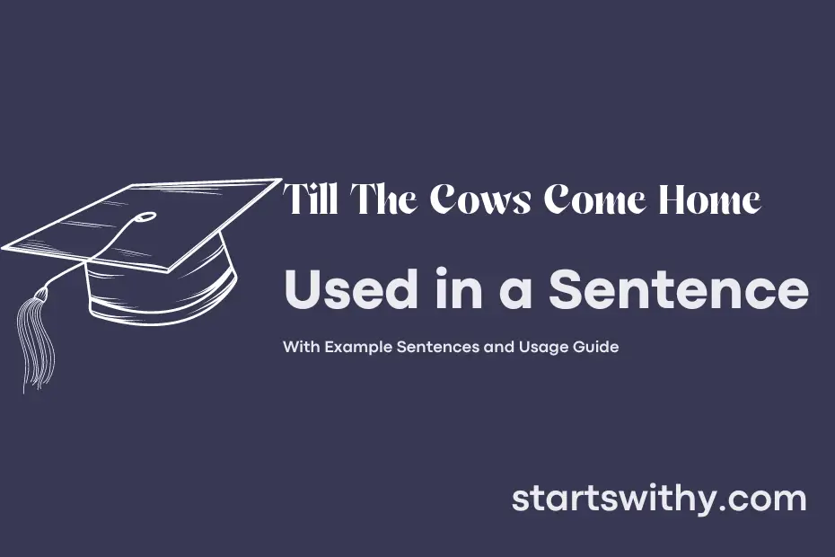 Sentence with Till The Cows Come Home