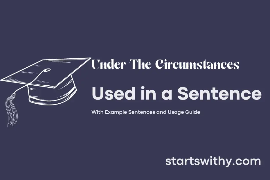 Sentence with Under The Circumstances