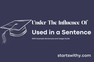 UNDER THE INFLUENCE OF in a Sentence Examples: 21 Ways to Use Under The ...