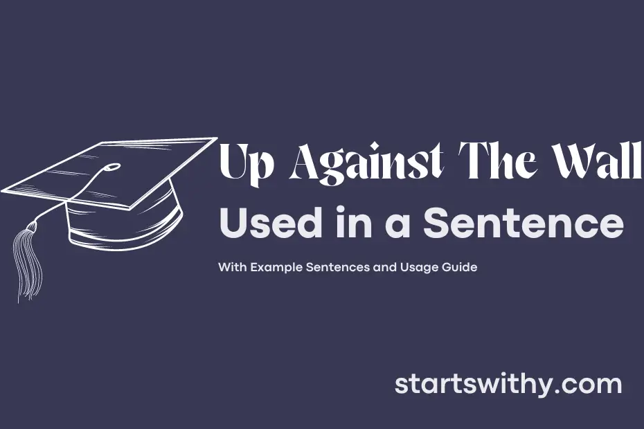 Sentence with Up Against The Wall