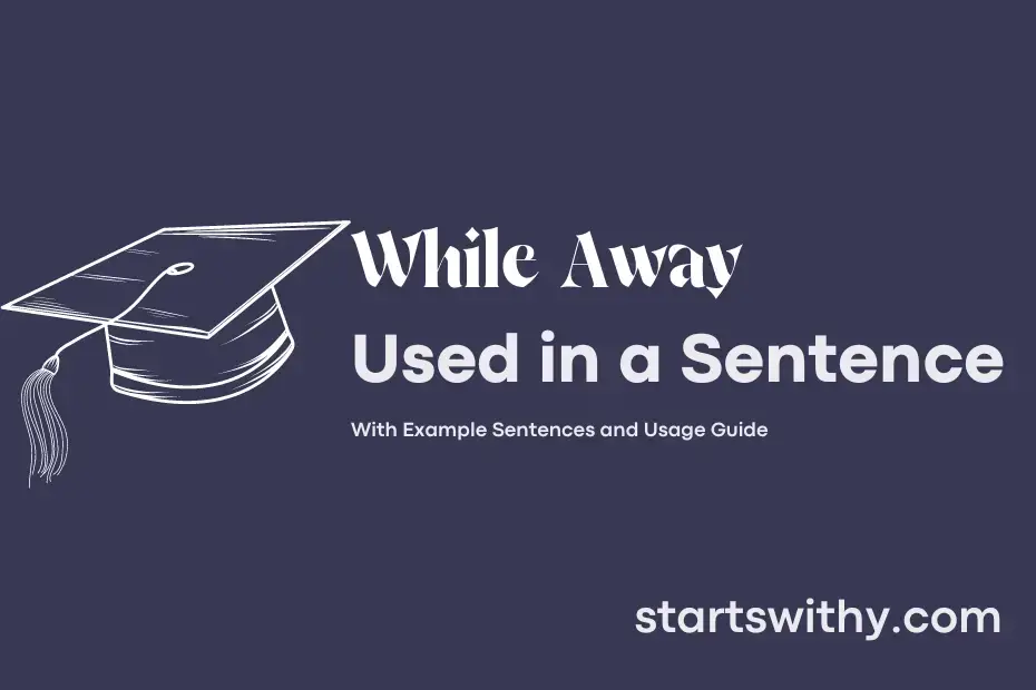 Sentence with While Away