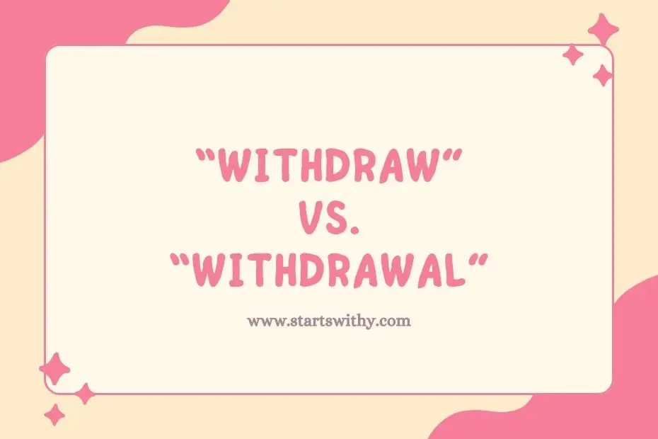 Withdraw vs Withdrawal