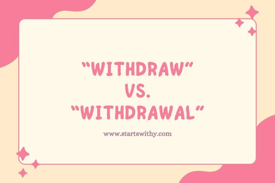 Withdraw vs Withdrawal