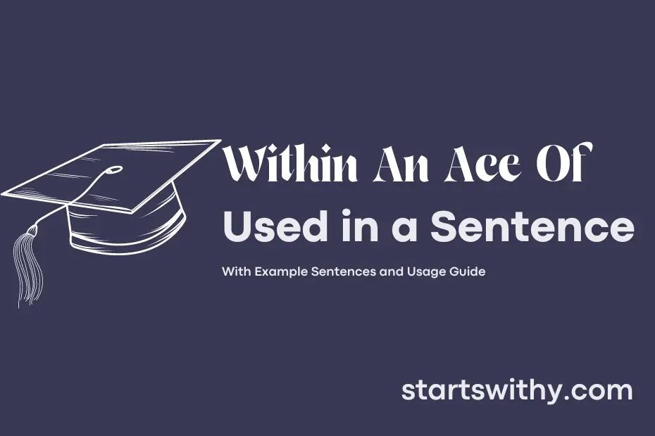 Sentence with Within An Ace Of