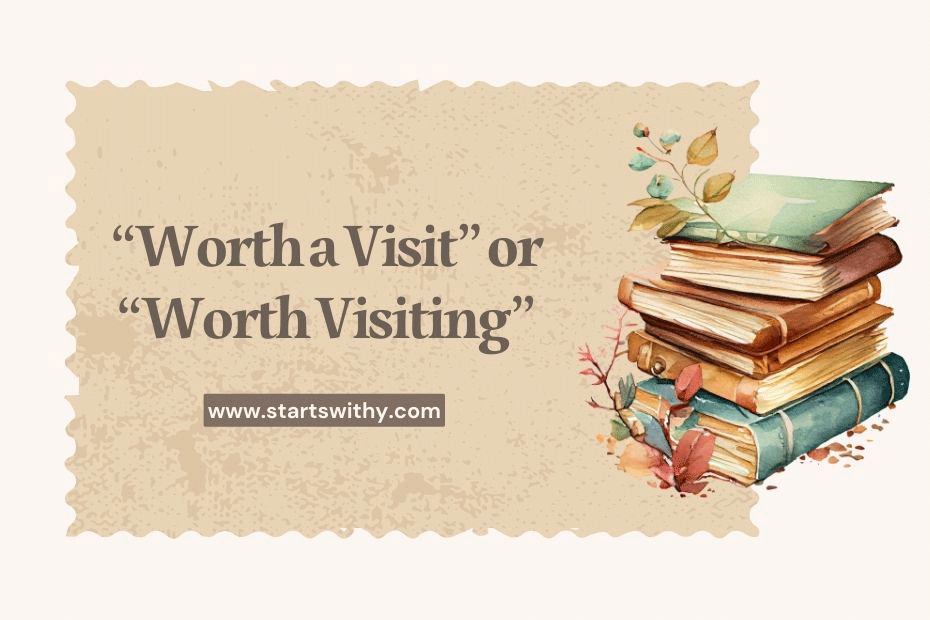Worth a Visit or Worth Visiting