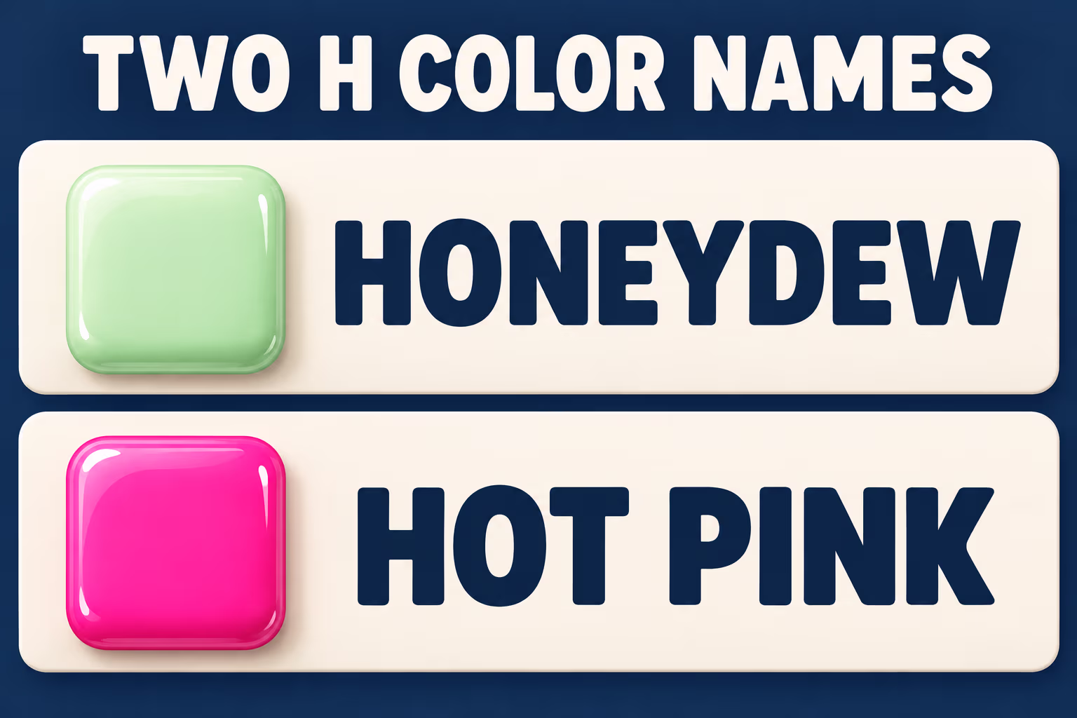 The two H-starting CSS named colors: Honeydew #F0FFF0 and Hot Pink #FF69B4