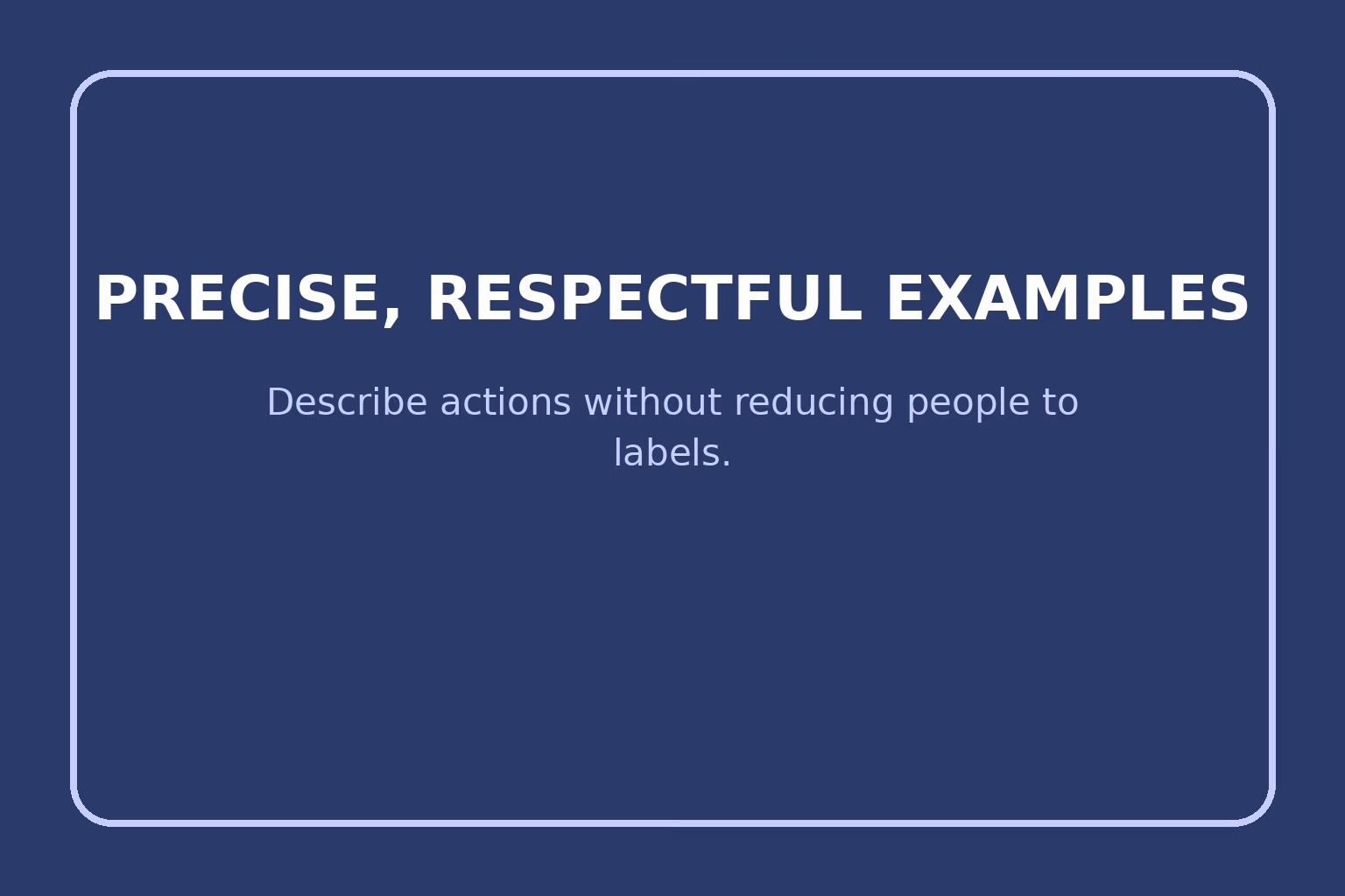 Describe actions without reducing people to labels.