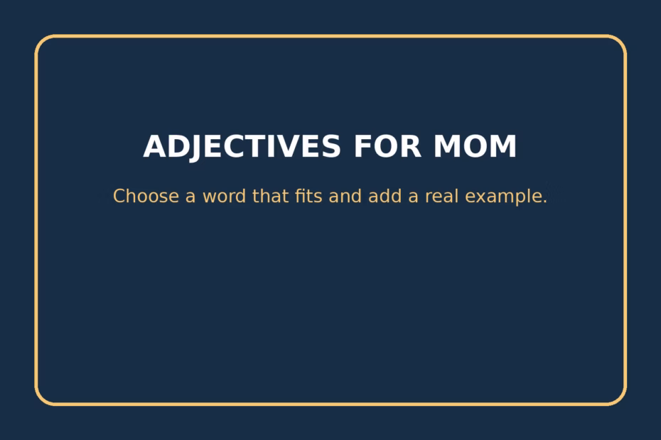 Choose an adjective for Mom that fits a real quality, then add an example that shows what you mean.
