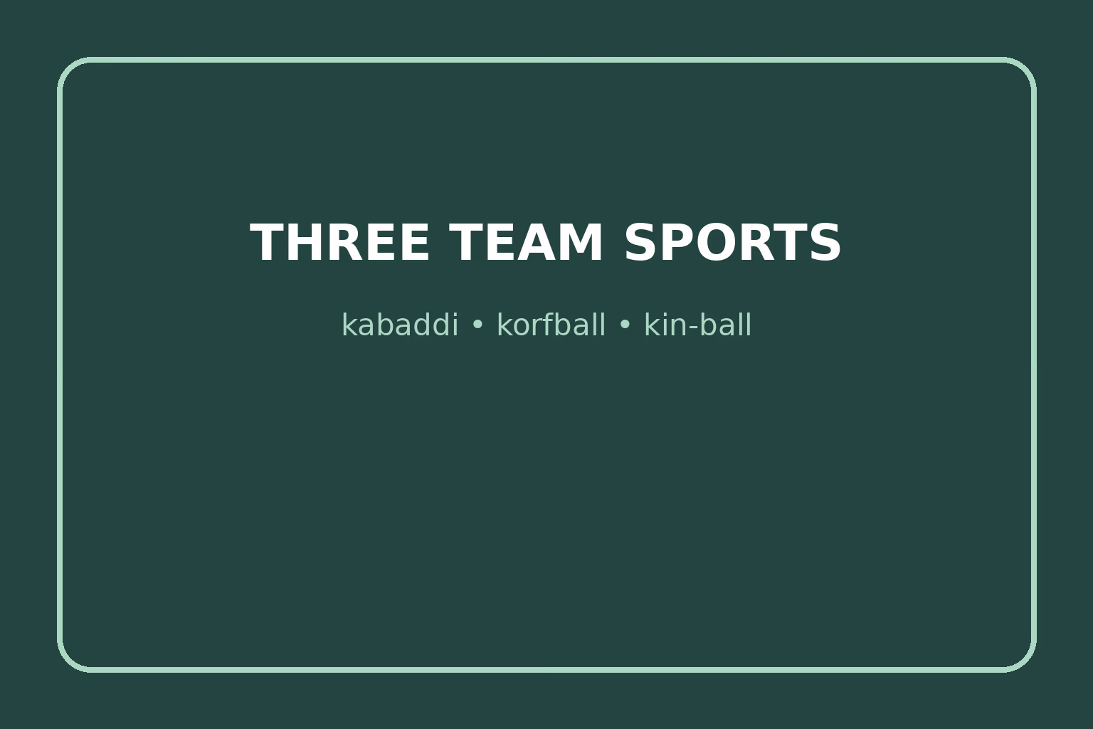 Kabaddi uses raids, korfball scores through a raised basket, and kin-ball involves three teams and a large ball.