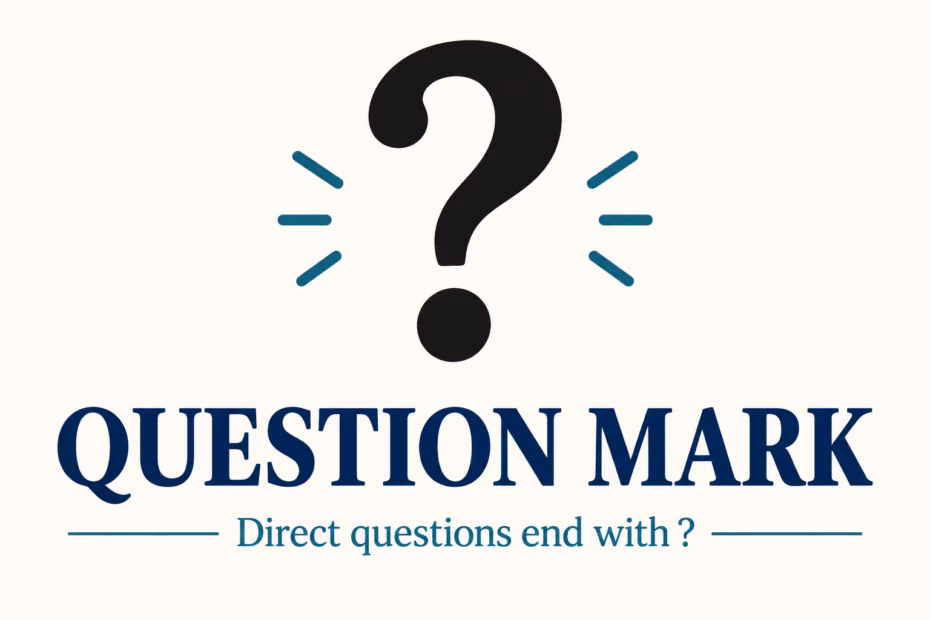 Question mark punctuation: direct questions end with a question mark.