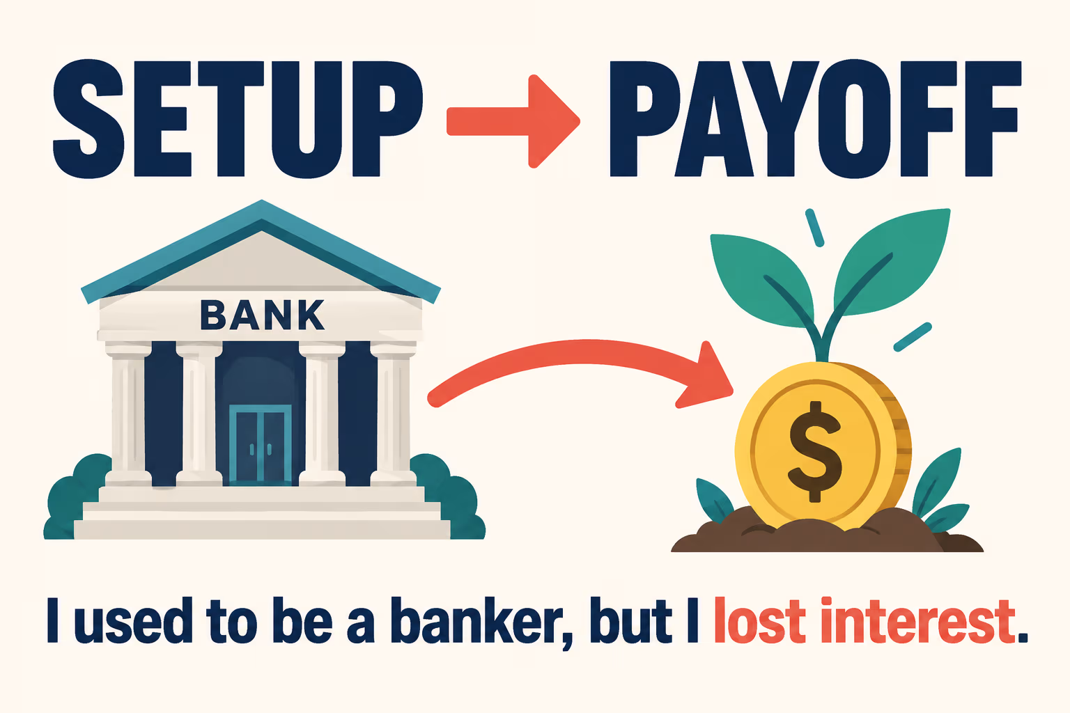Setup and payoff in a one-liner: the banker sentence turns financial interest into lack of curiosity.