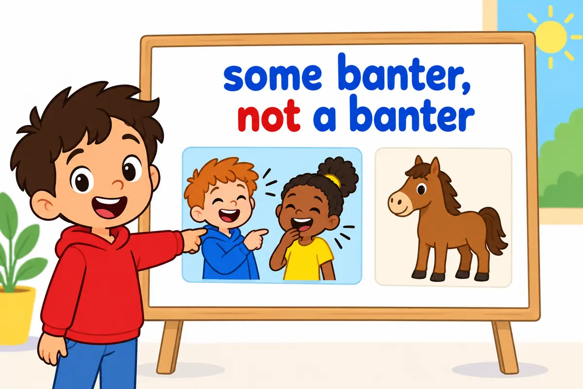 Friendly joking between people shows the pattern for banter without a written extra letter.