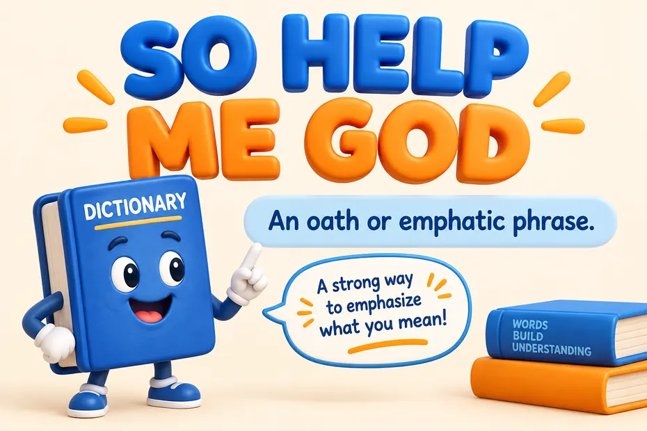 So help me God is an oath-like or emphatic phrase.