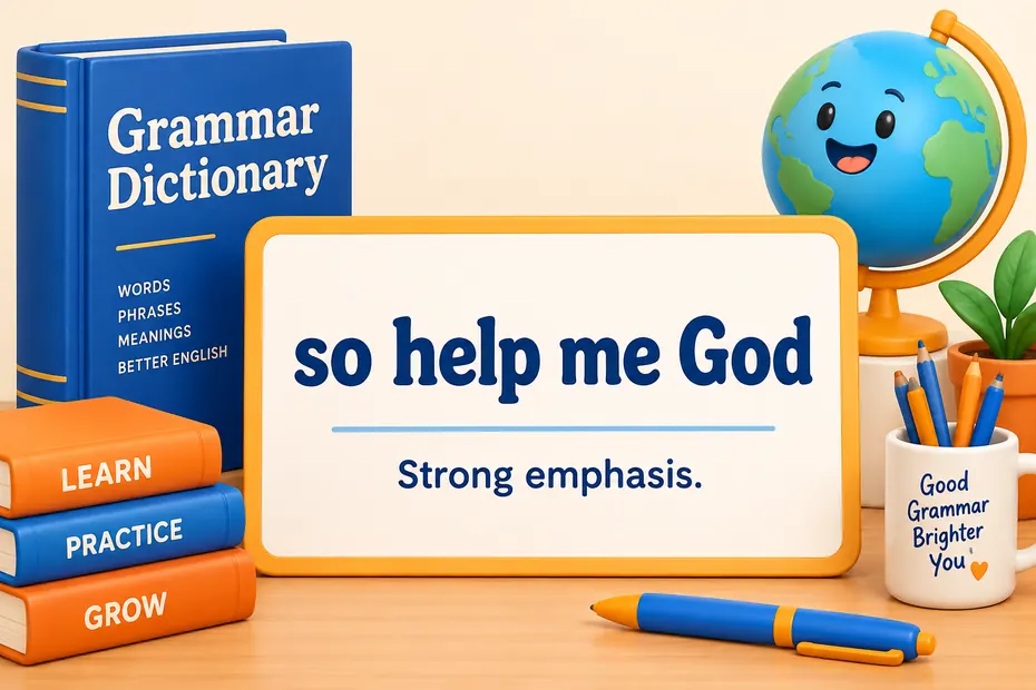 So help me God adds strong emphasis.