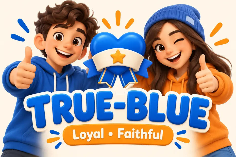 True-blue describes loyalty and faithfulness.